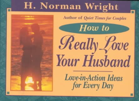 How to Really Love Your Husband: Love-In-Action Ideas for Everyday