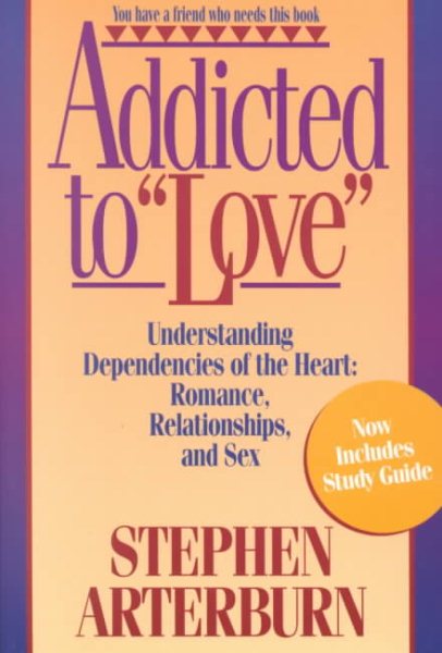 Addicted to "Love": Understanding Dependencies of the Heart : Romance, Relationships, and Sex cover