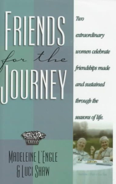 Friends for the Journey: Two Extraordinary Women Celebrate Friendships Made and Sustained Through the Seasons of Life cover
