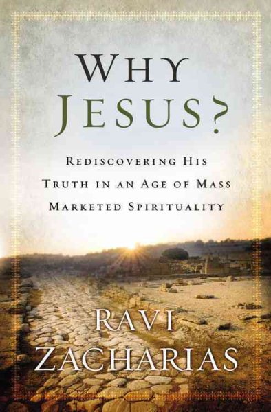 Why Jesus?: Rediscovering His Truth in an Age of Mass Marketed Spirituality cover