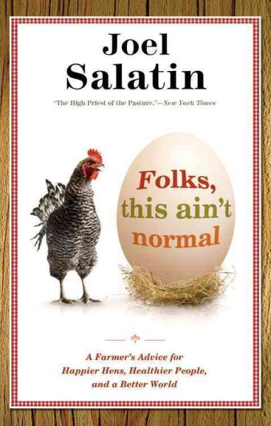 Folks, This Ain't Normal: A Farmer's Advice for Happier Hens, Healthier People, and a Better World cover