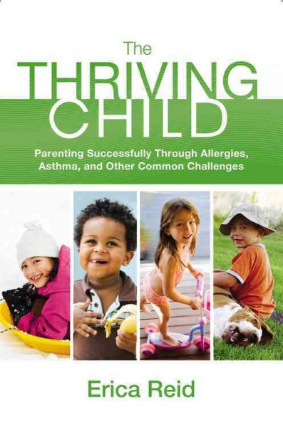 The Thriving Child: Parenting Successfully through Allergies, Asthma and Other Common Challenges