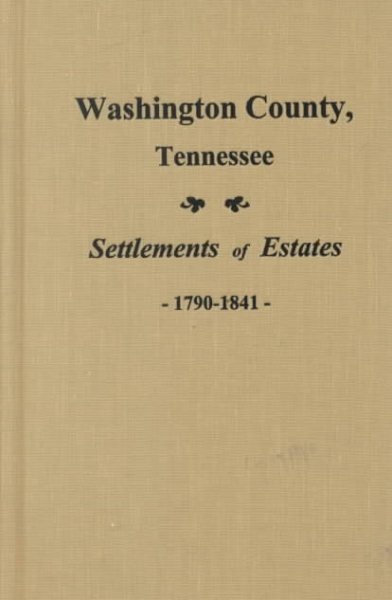 Washington County, Tennessee: Settlements of Estates 1790-1841 cover