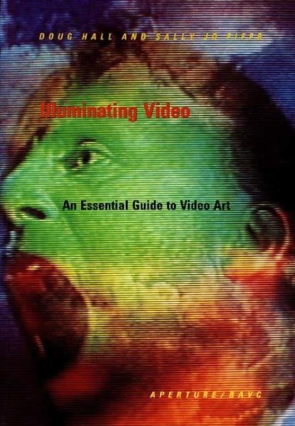 Illuminating Video: An Essential Guide To Video Art cover
