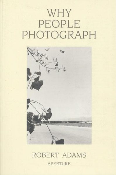Robert Adams: Why People Photograph: Selected Essays and Reviews cover