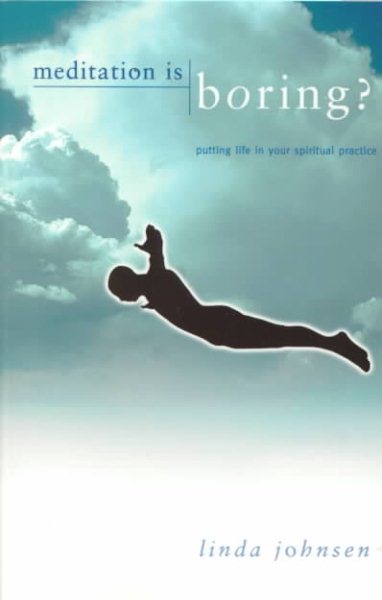 Meditation is Boring?: Putting Life in Your Spiritual Practice cover