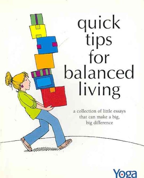 Quick Tips for Balanced Living: A Collection of Little Essays That Can Make a Big, Big Difference cover