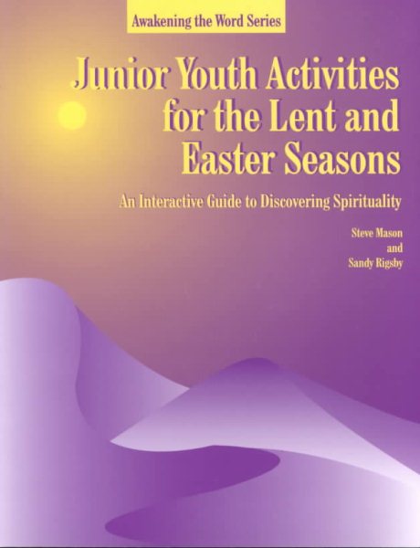 Junior Youth Activities for Lent and Easter Seasons: An Interactive Guide to Discovering Spirituality (Awakening the Word Series) cover