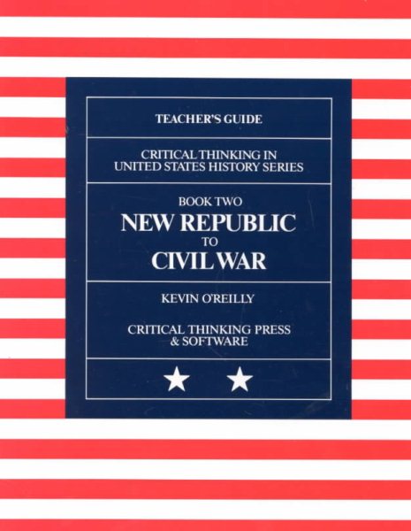 New Republic to Civil War: Critical Thinking in United States History, Book 2