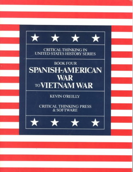 Spanish American War to Vietnam War, Grades 6-12+ (Critical Thinking in U. S. History, Book 4) cover