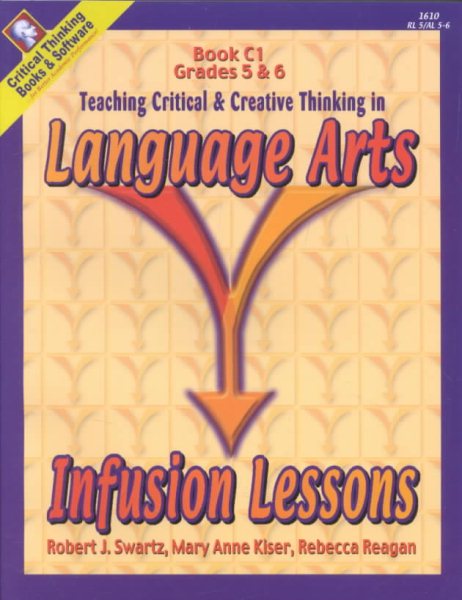 Infusion Lessons: Teaching Critical and Creative Thinking in Language Arts: Book C1, Grades 5-6 cover