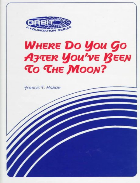 Where Do You Go After You'Ve Been to the Moon: A Case Study of Nasa's Pioneer Effort at Change (Orbit Series Book)