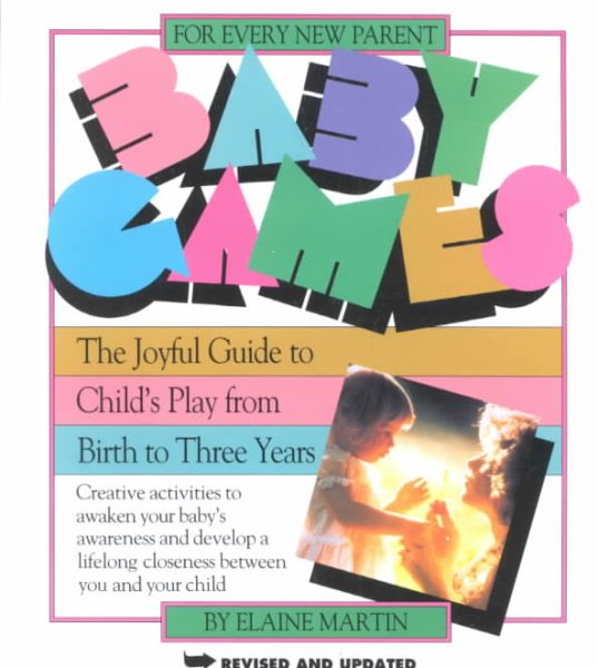 Baby Games: The Joyful Guide to Child's Play from Birth to Three Years cover