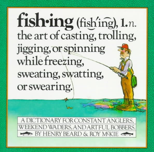 Fishing: A Dictionary for Constant Anglers, Weekend Waders, and Artful Bobbers