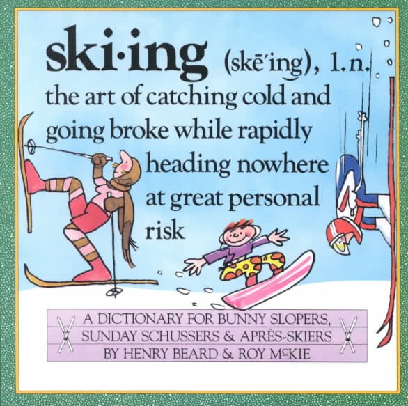 Skiing: A Dictionary for Bunny Slopers, Sunday Schussers & Apres-Skiers cover