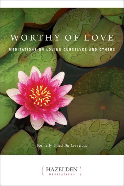 Worthy of Love: Meditations on Loving Ourselves and Others (Hazelden Meditations) cover