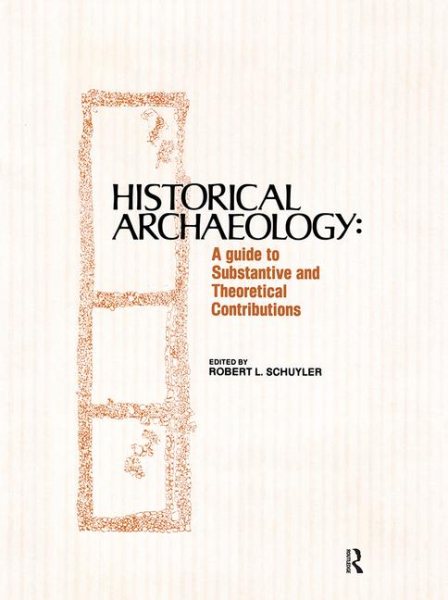 Historical Archaeology: A Guide to Substantive and Theoretical Contributions