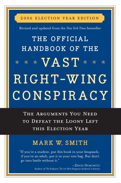 The Official Handbook of the Vast Right-wing Conspiracy 2006: The Arguments You Need to Defeat The Loony Left This Election Year cover