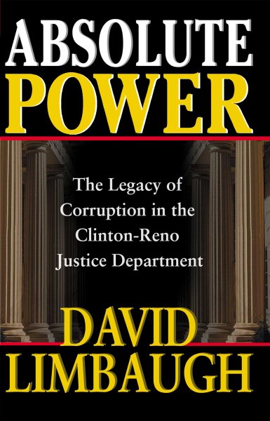 Absolute Power: The Legacy of Corruption in the Clinton-Reno Justice Department cover