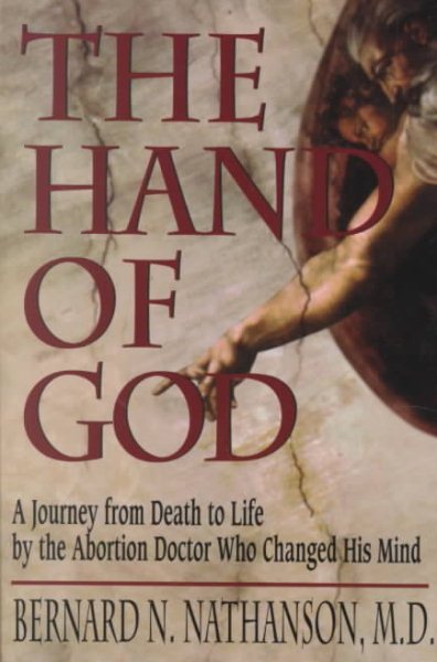 The Hand of God: A Journey from Death to Life by the Abortion Doctor Who Changed His Mind cover