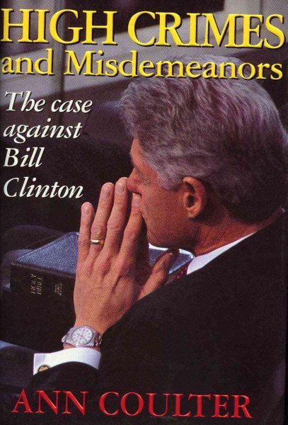 High Crimes and Misdemeanors: The Case Against Bill Clinton cover