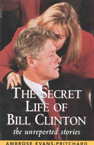 The Secret Life of Bill Clinton: The Unreported Stories cover