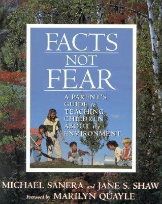 Facts Not Fear: A Parent's Guide to Teaching Children about the Environment cover