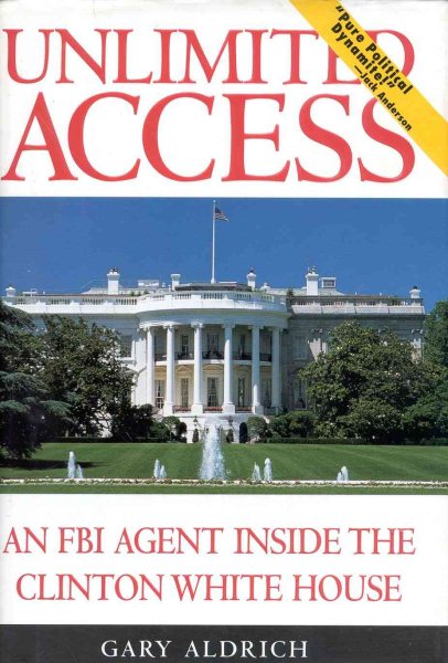 Unlimited Access: An FBI Agent Inside the Clinton White House cover
