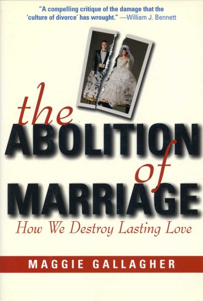 The Abolition of Marriage: How We Destroy Lasting Love cover