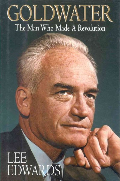 Goldwater: The Man Who Made A Revolution cover