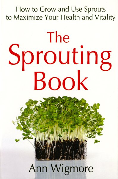 The Sprouting Book: How to Grow and Use Sprouts to Maximize Your Health and Vitality cover