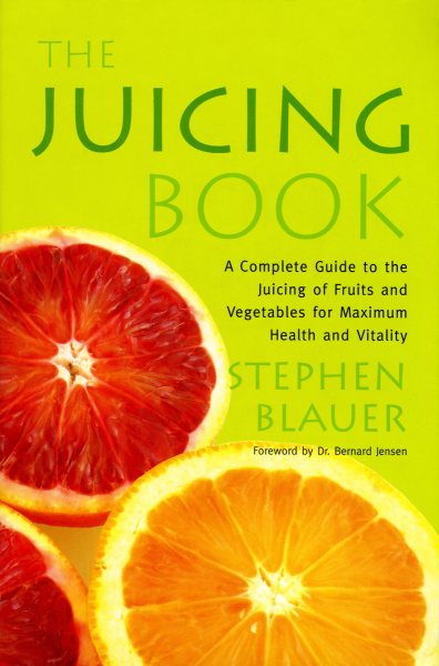 The Juicing Book: A Complete Guide to the Juicing of Fruits and Vegetables for Maximum Health cover