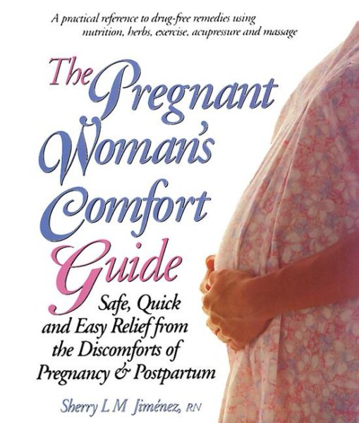 The Pregnant Woman's Guide: Safe, Quick, and Easy Relief from the Discomforts of Pregnancy & Postpartum cover