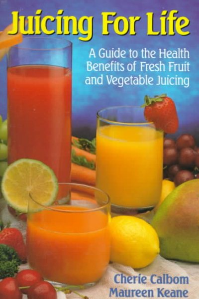 Juicing for Life: A Guide to the Benefits of Fresh Fruit and Vegetable Juicing cover