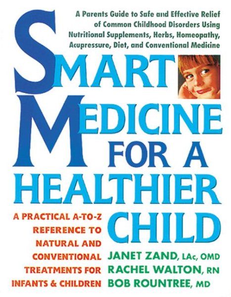 Smart Medicine for a Healthier Child: A Practical A-to-Z Reference ot Natural and Conventional Treatments cover
