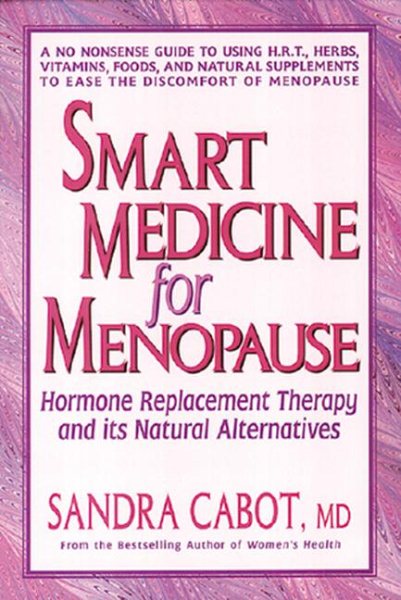 Smart Medicine for Menopause: Hormone Replacement Therapy and Its Natural Alternatives cover