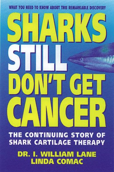Sharks Still Don't Get Cancer: The Continuing Story of Shark Cartilage Therapy