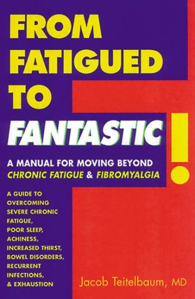 From Fatigued to Fantastic!: A Manual for Moving Beyond Chronic Fatigue and Fibromyalgia cover