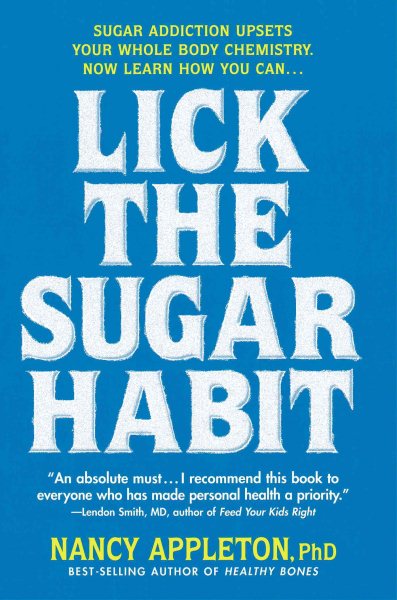 Lick the Sugar Habit: Sugar Addiction Upsets Your Whole Body Chemistry cover
