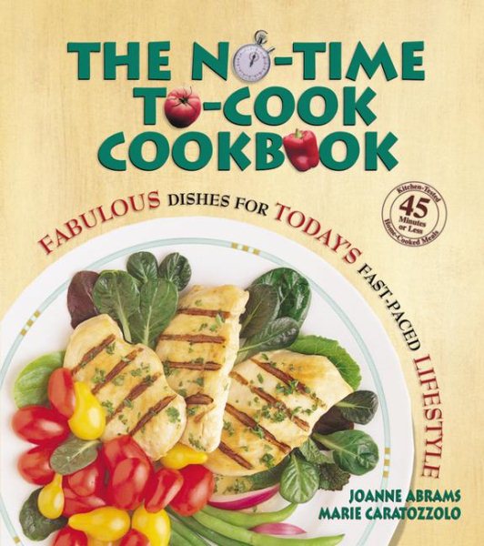 The No-Time-To-Cook Cookbook: Fabulous Dishes for Todays Fast-Paced Lifestyles