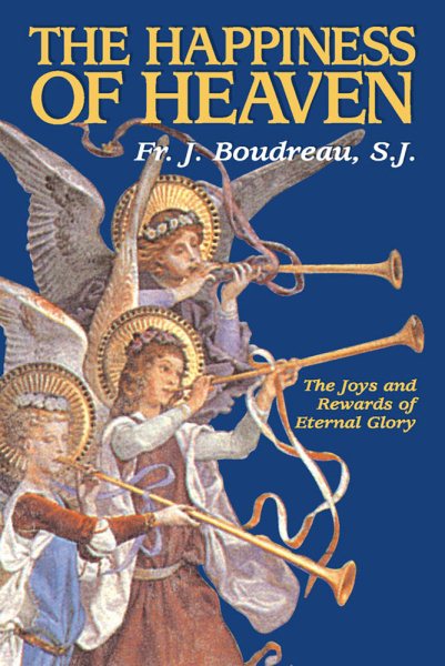 The Happiness Of Heaven: The Joys and Rewards of Eternal Glory cover