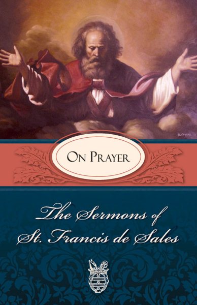 The Sermons of St. Francis de Sales: On Prayer (Volume I) cover