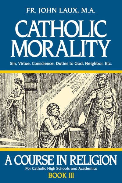 Catholic Morality: A Course in Religion - Book III cover