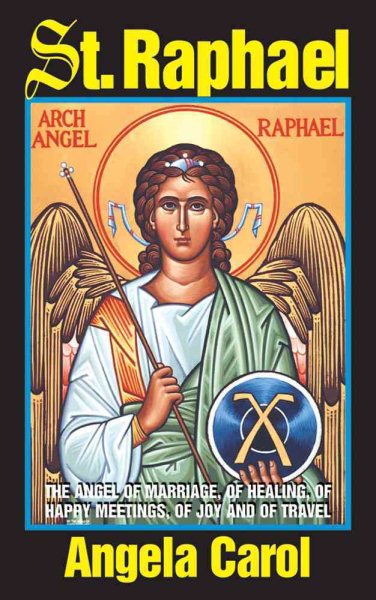 St. Raphael: Angel of Marriage, of Healing, of Happy Meetings, of Joy and of Travel cover