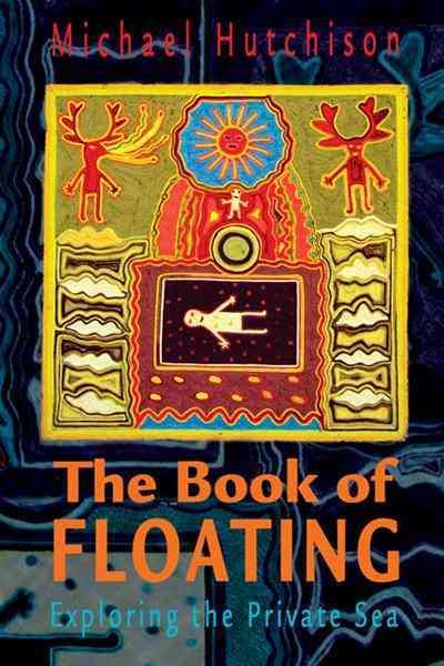 The Book of Floating: Exploring the Private Sea (Consciousness Classics) cover