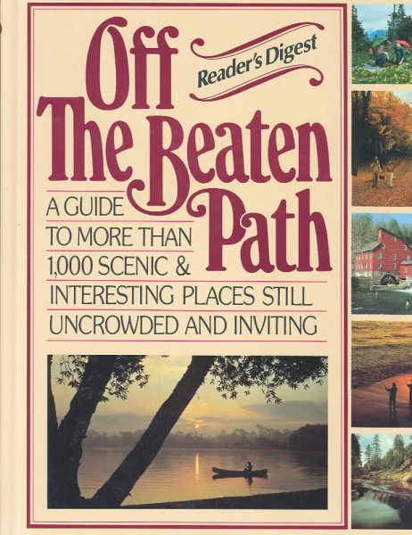Off the Beaten Path: A Guide to More Than 1,000 Scenic & Interesting Places Still Uncrowded and Inviting cover