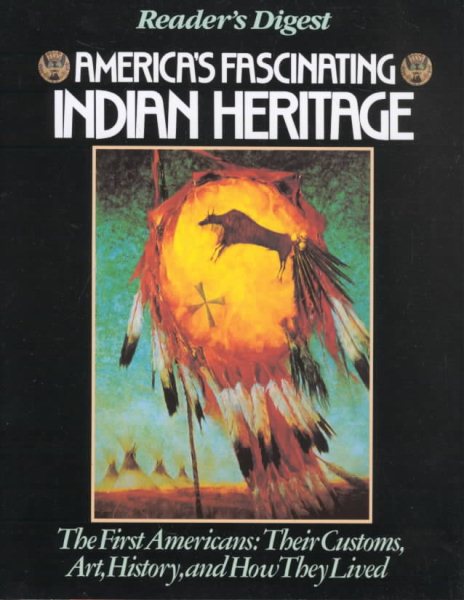 America's Fascinating Indian Heritage: The First Americans: Their Customs, Art, History and How They Lived cover