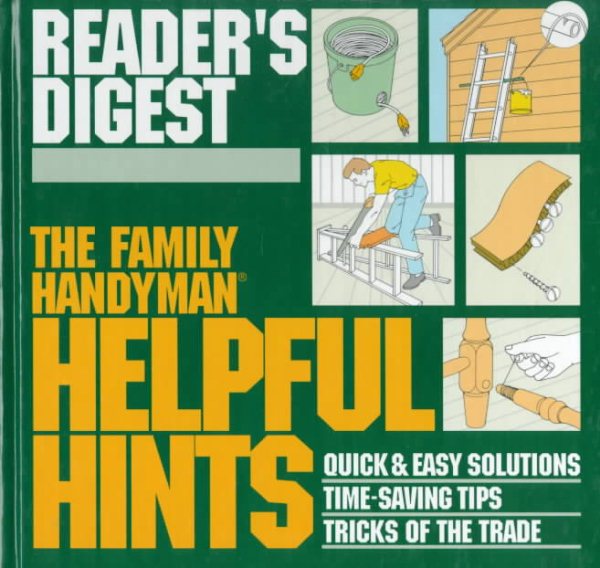 The Family Handyman: Helpful Hints : Quick & Easy Solutions / Time-Saving Tips / Tricks of the Trade (Family Handyman) cover