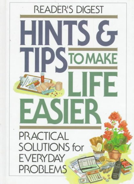 Hints & Tips To Make Life Easier : Practical Solutions for Everyday Problems cover