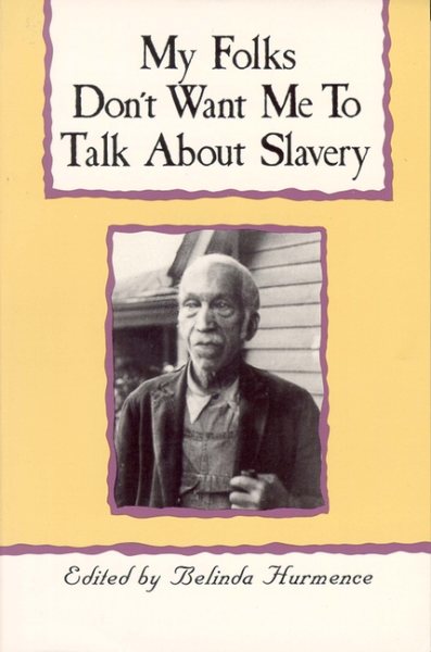 My Folks Don't Want Me To Talk About Slavery: Personal Accounts of Slavery in North Carolina cover